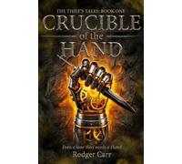 Crucible of the Hand: The Thief's Tales: Book One