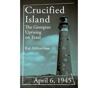 Crucified Island: April 6, 1945. The Georgian Uprising on Texel