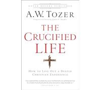 Crucified Life: How To Live Out A Deeper Christian Experience [Lingua inglese]