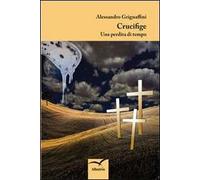 Crucifige. Una perdita di tempo