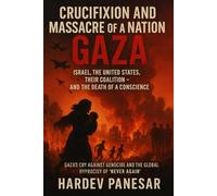 Crucifixion and Massacre of a Nation GAZA: Israel, The United States, Their Coalition - And The Death of a Conscience