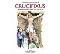 Crucifixus. Via Crucis pittorico-poetica