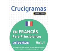 CRUCIGRAMAS EN FRANCÉS PARA PRINCIPIANTES - ¡ASÍ DE FÁCIL! - VOL.1 - DELTA CLASSICS - UN CUADERNO DE SOPAS DE LETRAS CON 2000 PALABRAS ESCONDIDAS - ... DIVERTIDÍSIMA. ¡INCLUYE JUEGO EXTRA Y MÁS!