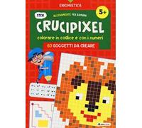 Crucipixel. Colorare in codice e con i numeri. 63 soggetti da creare. Ediz. a colori