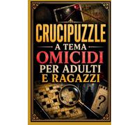 CRUCIPUZZLE A TEMA OMICIDI PER ADULTI E RAGAZZI: Misteri, delitti e parole nascoste per mettere alla prova la mente e divertirsi
