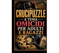 CRUCIPUZZLE A TEMA OMICIDI PER ADULTI E RAGAZZI: Misteri, delitti e parole nascoste per mettere alla prova la mente e divertirsi