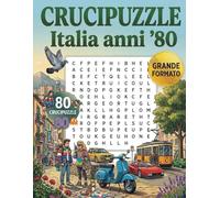 Crucipuzzle Italia anni '80: 80 Puzzle di Parole Intrecciate a Tema: Un Viaggio nel Decennio dell'Ottimismo, della Musica Pop e dei Miti degli anni Ottanta (Vol. 103)