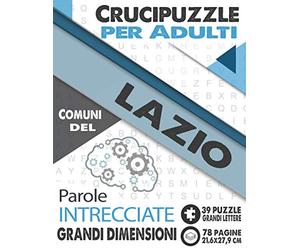 Crucipuzzle per Adulti : Comuni del Lazio: Parole intrecciate con le città e villaggi d'Italia | Prenota 7: regione Lazio | 39 Puzzle con soluzioni | grandi lettere & grandi dimensioni (21,6x27,9cm)