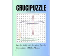 CRUCIPUZZLE: Puzzle, Labirinti, Sudoku, Parole Intrecciate, e Molto Altro... (con Soluzioni)