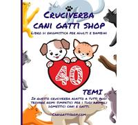 Cruciverba Cani Gatti Shop: Libro Di Enigmistica Facile Per Adulti E Bambini A Tema 4 Zampe Per Tutti Gli Amanti Degli Animali Domestici Con Caratteri Grandi E Soluzioni Idea Regalo