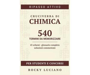 Cruciverba di Chimica: 540 termini per memorizzare atomi, legami e biomolecole | Chimica e propedeutica biochimica per il semestre filtro di Medicina, ... | Con glossario e soluzioni commentate