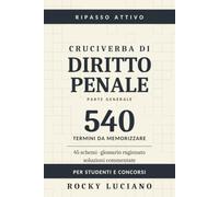 Cruciverba di Diritto Penale: 540 termini della parte generale da memorizzare | 45 schemi per studenti di Giurisprudenza e candidati a concorso | Con glossario ragionato e soluzioni commentate
