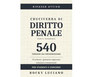 Cruciverba di Diritto Penale: 540 termini della parte generale da memorizzare | 45 schemi per studenti di Giurisprudenza e candidati a concorso | Con glossario ragionato e soluzioni commentate