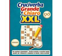 Cruciverba Grande e Chiaro XXL: Per anziani e ipovedenti - Parole crociate a caratteri molto grandi, per rilassarsi e stimolare la mente, senza occhiali.