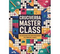 Cruciverba Master class: 100 cruciverba facili e appassionanti per stimolare la mente