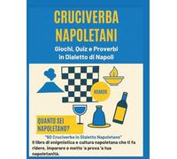 Cruciverba Napoletani: 60 giochi di parole, dialetto autentico, proverbi e curiosità per imparare il napoletano divertendosi