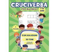Cruciverba per Bambini 7-10 Anni: 50 Temi | Con Soluzioni | 3 Livelli di Difficoltà