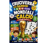 Cruciverba per bambini 7,8,9,10 e 11 anni focus Mondali di Calcio: 24 cruciverba per bambini per vivere al massimo i Mondiale di Calcio