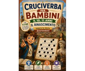 Cruciverba per Bambini 9,10,11 anni "il Rinascimento": Immergiti nello splendore del Rinascimento, accompagna Flynn nel suo viaggio nel tempo!