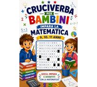 Cruciverba per bambini 9,10,11 anni: impara la matematica giocando: Impara la matematica divertendoti