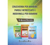 Cruciverba per bambini, parole intrecciate e indovinelli per bambini: la Grande Raccolta: Il grande libro dell'enigmistica per bambini: impara ... intrecciate e gli indovinelli per bambini