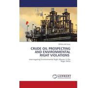 CRUDE OIL PROSPECTING AND ENVIRONMENTAL RIGHT VIOLATIONS: Interrogating Environmental Right Abuses in the Niger Delta