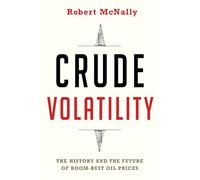 Crude Volatility: The History and the Future of Boom-Bust Oil Prices