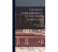 Cruden Alexander 1699 Cruden's Concordance To The Holy Scrip (Copertina rigida)