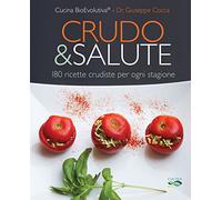 Crudo & salute. 180 ricette crudiste per ogni stagione