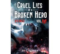 Cruel Lies of a Broken Hero: Zero - Vol. III