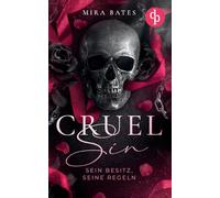 Cruel Sin - Sein Besitz, seine Regeln | Enemies to Lovers Dark Mafia Romance: Sein Kodex verlangt meinen Tod, doch seine Augen versprechen etwas anderes ...
