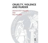Cruelty, Violence and Murder: Understanding the Criminal Mind