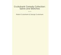 Cruikshank Comedy Collection: Satire and Sketches
