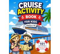 Cruise Activity Book for Kids Ages 6-10: 101 Screen-Free Puzzles, Scavenger Hunts, Onboard Games, Ship Missions, and Vacation Journal Pages for Family Trips at Sea