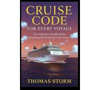 Cruise Code For Every Voyage: The Definitive Handbook For Navigating The World Of Cruise Lines