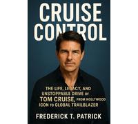 Cruise Control: The Life, Legacy, and Unstoppable Drive of Tom Cruise, from Hollywood Icon to Global Trailblazer