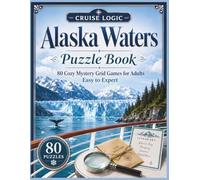 Cruise Logic: Alaska Waters: 80 Cozy Mystery Grid Puzzles for Adults, Easy to Expert