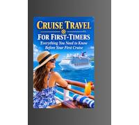 CRUISE TRAVEL FOR FIRST-TIMERS: Everything You Need to Know Before Your First Cruise