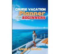 Cruise Vacation Planner for Beginners: A Simple Guide to Choosing the Right Cruise, Planning Your Budget, Selecting Shore Excursions, and Enjoying Your First Voyage
