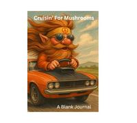 Cruisin' for Mushrooms: One Gnome’s Quest for Fungi, Freedom, and Funky Forest Vibes