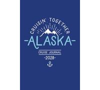 Cruisin’ Together Alaska Cruise Journal, 2028: Alaskan Cruise Vacation Diary and Memory Notebook