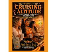 Cruising Altitude: Sustaining Growth, Stability, and Emotional Regulation: A Therapist-Guided Journey Toward Lasting Wellness and Intentional Living