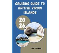 CRUISING GUIDE TO BRITISH VIRGIN ISLANDS 2026: Island Harbors, Hidden Coves, and Unforgettable Caribbean Sailing Adventures