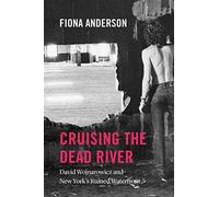 Cruising the Dead River: David Wojnarowicz and New York's Ruined Waterfront