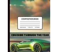Cruising Through The Year Composition Notebook: Wide Ruled Journal | Students | Car Enthusiasts