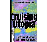 CRUISING UTOPIA. L’ALTROVE E L’ALLORA DELLA FUTURITÀ QUEER - 2022