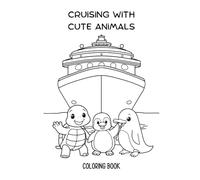 Cruising with Cute Animals: A Fun Coloring Book for Kids Featuring Adorable Sea Creatures, Friendly Dolphins, Playful Penguins, and Easy, Simple Designs