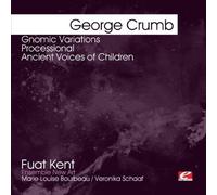 Crumb, George - Crumb: Gnomic Variations-Processional-Ancient Voic