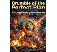 Crumble of the Perfect Plan: Soviet Union Dissolution Internal Contradictions That No Ideology Could Overcome