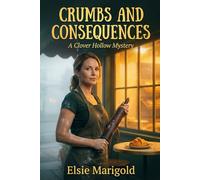 Crumbs and Consequences: A Cozy Bakery Mystery in Small Town Vermont